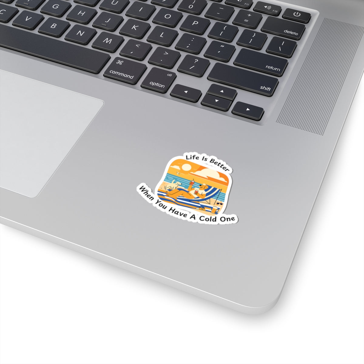 "Life Is Better When You Have A Cold One" Sticker