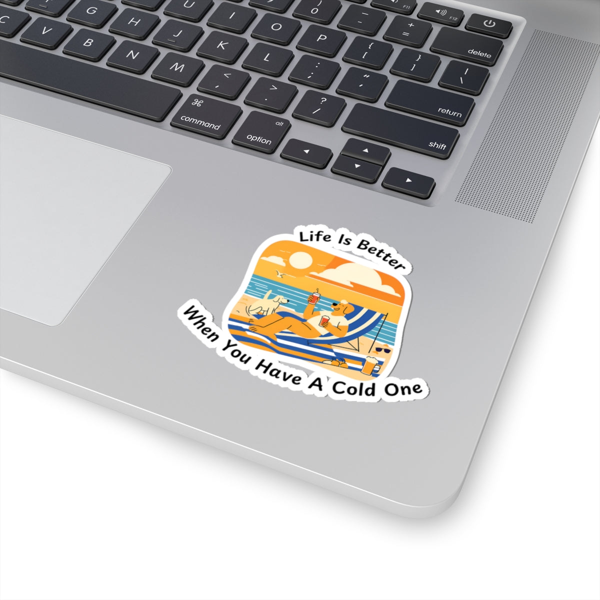"Life Is Better When You Have A Cold One" Sticker