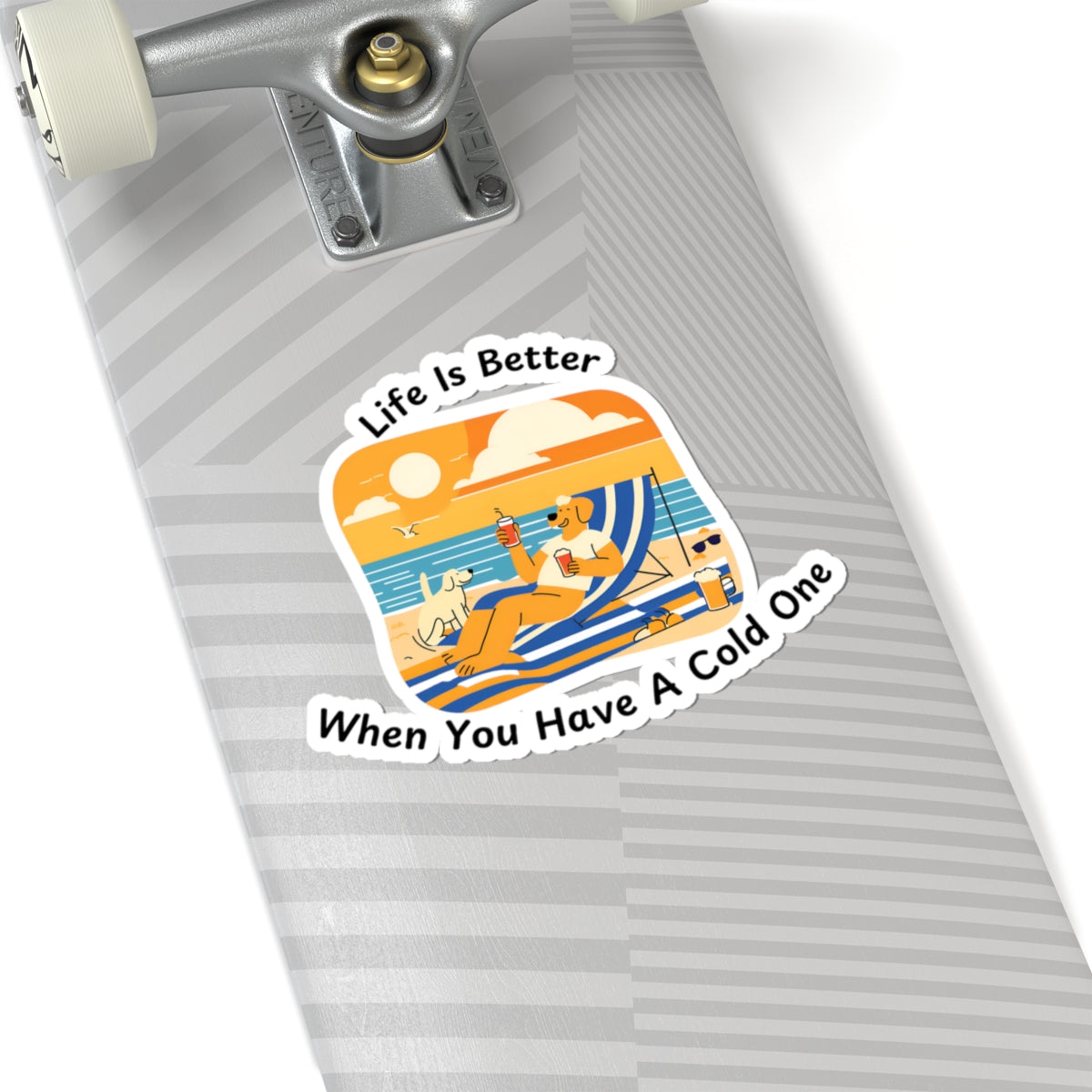 "Life Is Better When You Have A Cold One" Sticker